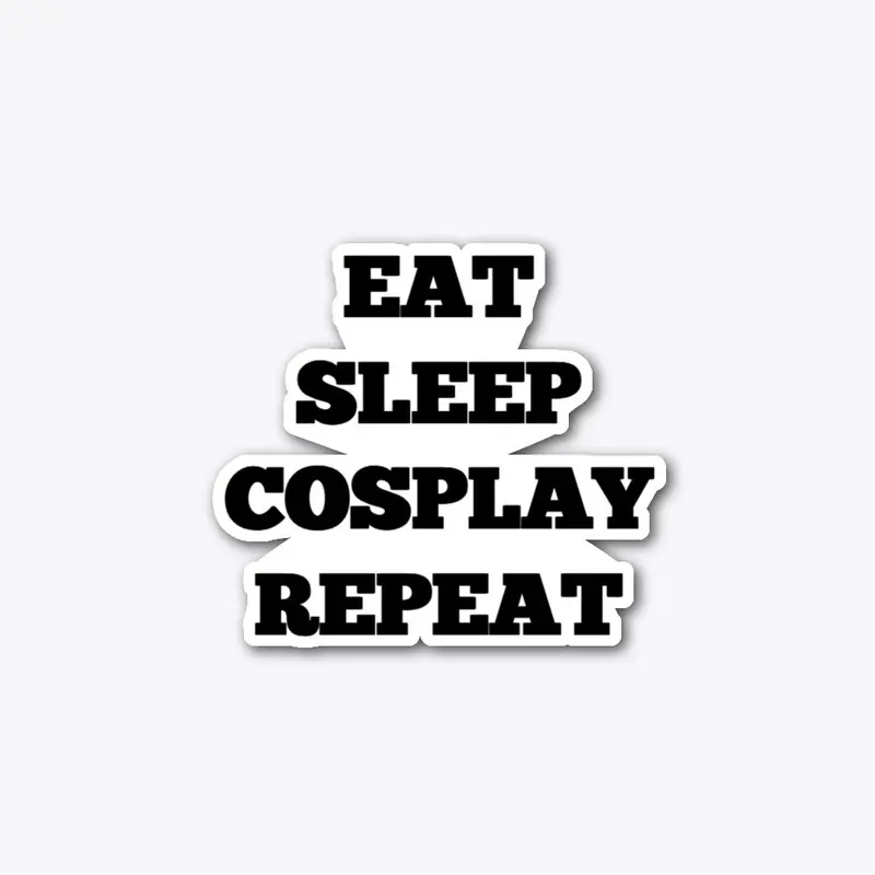 Eat Sleep Cosplay